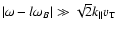 $\vert\omega -
l\omega_B\vert\gg \sqrt{2}k_{\parallel}v_{\rm T}$