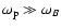 $\omega_{\rm p} \gg \omega_B$