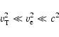 \begin{displaymath}v_{\rm T}^2\ll v_{\rm e}^2 \ll c^2
\end{displaymath}
