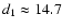 $d_1\approx
14.7$