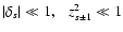 $\vert\delta_s\vert\ll 1, ~~~z_{s\pm 1}^2 \ll 1$