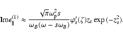 \begin{displaymath}\mbox{Im}\epsilon_{\parallel}^{(1)}\approx
\frac{\sqrt{\pi}\o...
...mega_B(\omega-s
\omega_B)}\varphi'_s(\zeta)z_s \exp{(-z_s^2)}.
\end{displaymath}