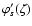 $\varphi'_s(\zeta)$