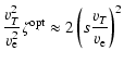 $\displaystyle \frac{v_T^2}{v_{\rm e}^2}\zeta^{\rm opt}\approx 2\left(
s\frac{v_T}{v_{\rm e}}\right)^2$