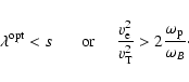\begin{displaymath}\lambda^{\rm opt}<s ~~~~~~~{\mbox{or}}~~~~~
\frac{v_{\rm e}^2}{v_{\rm T}^2}>2\frac{\omega_{\rm p}}{\omega_B}\cdot
\end{displaymath}