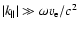 $\vert k_{\parallel}\vert\gg {\omega v_{\rm e}}/{c^2}$