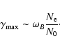 \begin{displaymath}\gamma_{\max}\sim \omega_B\frac{N_{\rm e}}{N_0}\cdot
\end{displaymath}