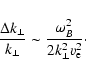 \begin{displaymath}\frac{\Delta k_{\perp}}{k_{\perp}}\sim
\frac{\omega_B^2}{2k_{\perp}^2 v_{\rm e}^2}\cdot
\end{displaymath}