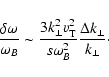 \begin{displaymath}\frac{\delta \omega}{\omega_B}\sim \frac{3k_{\perp}^2
v_{\rm T}^2}{s\omega_B^2}\frac{\Delta k_{\perp}}{k_{\perp}}\cdot
\end{displaymath}