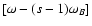 $[\omega-(s-1)\omega_B]$