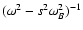 $(\omega^2-s^2\omega_B^2)^{-1}$