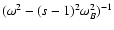 $(\omega^2-(s-1)^2\omega_B^2)^{-1}$