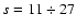 $s = 11\div 27$