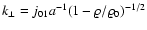 $k_{\perp}=j_{01}a^{-1}(1-\varrho/\varrho_0)^{-1/2}$