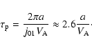 \begin{displaymath}\tau_{\rm p}=\frac{2\pi a}{j_{01}V_{\rm A}}\approx 2.6\frac{a}{V_{\rm A}}\cdot
\end{displaymath}