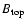 $B_{\rm top}$