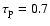 $\tau_{\rm p}=0.7$