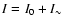 $I=I_0+I_{\sim}$