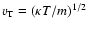$v_{\rm T}=(\kappa T/m)^{1/2}$