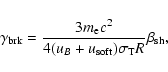 \begin{displaymath}%
\gamma_{\rm brk} = \frac{3 m_{\rm e}c^2}{4(u_B + u_{\rm soft}) \sigma_{\rm T}R} \beta_{\rm sh},
\end{displaymath}