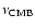 $\nu_{\rm CMB}$
