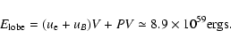 \begin{displaymath}%
E_{\rm lobe} = (u_{\rm e} + u_B)V + PV \simeq
8.9 \times 10^{59} {\rm ergs}.
\end{displaymath}
