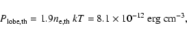\begin{displaymath}%
P_{\rm lobe, th} = 1.9 n_{\rm e, th}\ kT = 8.1 \times 10^{-12}\ {\rm erg} \hspace{1mm} {\rm cm^{-3}},
\end{displaymath}