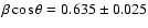 $\beta \cos \theta =
0.635 \pm 0.025$