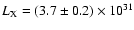 $L_{\rm X} = (3.7\pm 0.2) \times 10^{31}$