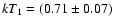 $kT_1 = (0.71 \pm 0.07)$