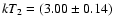$kT_2 = (3.00 \pm 0.14)$