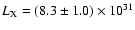 $L_{\rm X} = (8.3\pm 1.0) \times 10^{31}$
