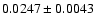 $0.0247\pm 0.0043$