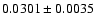 $0.0301\pm 0.0035$