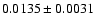 $0.0135\pm 0.0031$