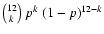 ${12 \choose k}~p^k~(1-p)^{12-k}$