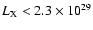$L_{\rm X} < 2.3 \times 10^{29}$