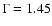 $\Gamma=1.45$