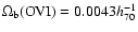$\Omega_{\rm b}({\rm OVI}) = 0.0043h_{70}^{-1}$