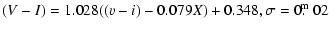 $\displaystyle (V - I) = 1.028 ((v - i) - 0.079 X) + 0.348, \sigma=0\hbox{$.\!\!^{\rm m}$ }02$