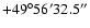 $+49^{\circ}56'32.5''$