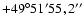 $+49^{\circ}51'55,2''$
