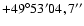 $+49^{\circ}53'04,7''$