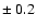 $\pm~0.2$