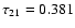 $\tau _{\rm 21}=0.381$