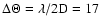 $\rm\Delta\Theta = \lambda/2D=17$