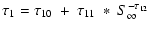 $\displaystyle \tau_{\rm 1} = \tau_{\rm 10}~+~\tau_{\rm 11}~*~S_{\rm\infty}^{-\tau_{\rm 12}}$