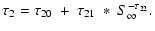 $\displaystyle \tau_{\rm 2} = \tau_{\rm 20}~+~\tau_{\rm 21}~*~S_{\rm\infty}^{-\tau_{\rm 22}}.$