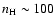 $n_{\rm H} \sim 100$