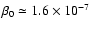 $\beta_0 \simeq 1.6\times10^{-7}$